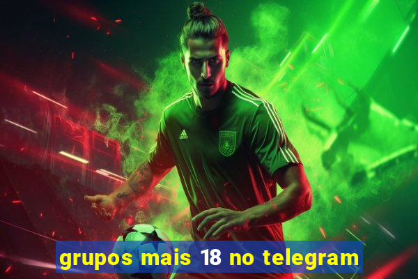 grupos mais 18 no telegram